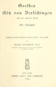 Cover of: Goethe's Götz von Berlichingen mit der eisernen Hand, ein Schauspiel: ed. with introduction, notes, and map by Frank Goodrich.