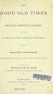 Cover of: The good old times in McLean County, Illinois: containing two hundred and sixty-one sketches of old settlers, a complete historical sketch of the Black Hawk War and ... all matters of interest relating to McLean County