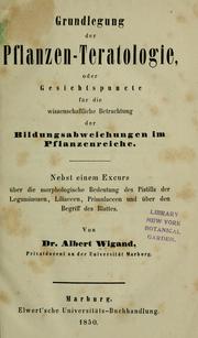 Cover of: Grundlegung der Pflanzen-Teratologie: oder Gesichtspuncte für die wissenschaftliche Betrachtung der Bildungsabweichungen im Pflanzenreiche ; nebst einem Excurs über die morphologische Bedeutung des Pistills der Leguminosen, Liliaceen, Primulaceen und über den Begriff des Blattes