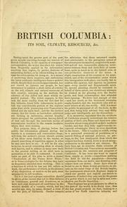 Cover of: British Columbia: its condition and prospects, soil, climate, and mineral resources, considered.