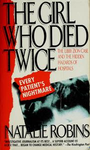 Cover of: The girl who died twice: every patient's nightmare : the Libby Zion case and the hidden hazards of hospitals