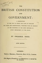 Cover of: British constitution and government: a description of the way in which the laws of England are made and administered, together with an account of the functions of the chief officers in every department of the state.