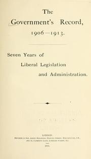 Cover of: government's record, 1906-1913.: Seven years of Liberal legislation and Liberal administration.