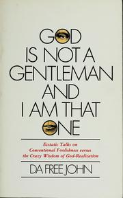 Cover of: God is not a gentleman and I am that one: ecstatic talks on conventional foolishness versus the crazy wisdom of God-realization