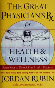 Cover of: The Great Physician's Rx for health & wellness: seven keys to unlocking your health potential