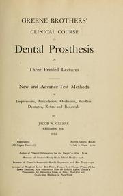 Cover of: Greene brothers' clinical course in dental prosthesis in three printed lectures: new and advanced-test methods in impression, articulation, occlusion, roofless dentures, refits and renewals