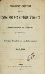 Cover of: Gründlicher Unterricht über die Tetralogie des attischen Theaters und die Kompositionsweise des Sophokles by Adolf Schöll