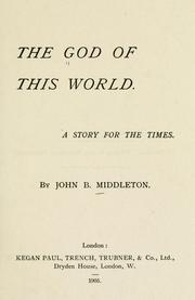 Cover of: The God of this world by John B. Middleton