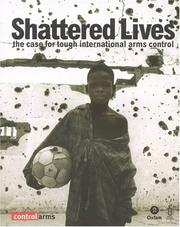Cover of: Shattered lives: the case for tough international arms control