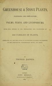 Cover of: Greenhouse & stove plants: flowering and fine-leaved, palms, ferns, and lycopodiums, with full details of the propagation and cultivation of 500 families of plants, embracing all the best kinds in cultivation, suitable for growing in the greenhouse, intermediate house, and stove.