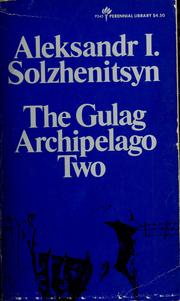 Cover of: The Gulag Archipelago, 1918-1956: an experiment in literary investigation, [parts] III-IV