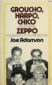 Groucho, Harpo, Chico, and sometimes Zeppo by Joe Adamson