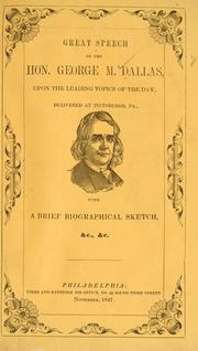 Cover of: Great speech of the Hon. George Mifflin Dallas, upon the leading topics of the day, delivered at Pittsburgh, Pa., with a brief biographical sketch, &c., &c. by George Mifflin Dallas, George Mifflin Dallas