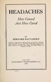 Cover of: Headaches, how caused and how cured by Bernarr Macfadden