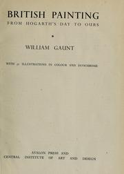 Cover of: British painting from Hogarth's day to ours by Gaunt, William