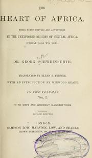 Cover of: The heart of Africa.: Three years' travels and adventures in the unexplored regions of Central Africa, from 1868 to 1871.