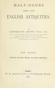 Cover of: Half-hours among some English antiquities. by Llewellynn Frederick William Jewitt