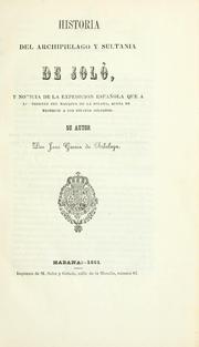 Cover of: Historia del Archipielago y Sultania de Joló, y noticia de la expedicion española que á las órdenes delmarques de la Solana: acaba de destruir a los piratas joloanos.