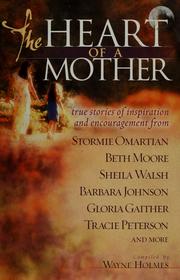 Cover of: The heart of a mother: true stories of inspiration and encouragement