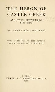 Cover of: The heron of Castle Creek and other sketches of bird life by Alfred Wellesley Rees