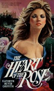 Cover of: The heart of the rose by Kathryn Meyer Griffith