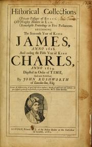 Cover of: Historical collections of private passages of state: weighty matters in law. Remarkable proceedings in five Parliaments. Beginning the sixteenth year of King James, anno 1618. And ending the fifth year of King Charls, anno 1629