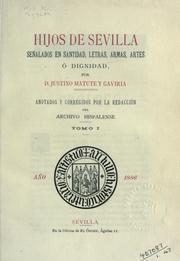 Cover of: Hijos de Sevilla, señalados en santidad, letras, armas, artes ó dignidad by Matute y Gaviria, Justino