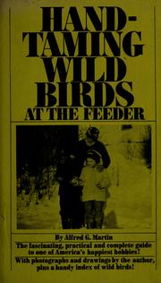 Cover of: Hand-taming wild birds at the feeder by Alfred G. Martin