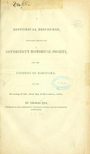 Cover of: A historical discourse, delivered before the Connecticut Historical Society, and the citizens of Hartford: on the evening of the 26th day of December, 1843
