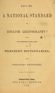 Cover of: Have we a national standard of English lexicography? or, Some comparison of the claims of Webster's dictionaries, and Worcester's dictionaries.