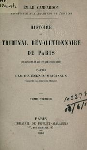 Cover of: Histoire du tribunal révolutionnaire de Paris (17 mars 1793 - 31 mai 1795, 12 prairial an III): d'après les documents originaux, conservés aux Archives de l'Empire.