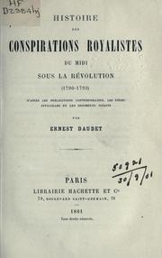 Cover of: Histoire des conspirations royalistes du midi sous la Révolution (1790-1793): d'après les publications contemporaines les pièces officielles et les documents inédits.