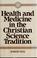 Cover of: Health and medicine in the Christian Science tradition