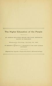 Cover of: The higher education of the people: an address delivered before the State historical society of Wisconsin