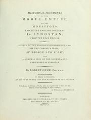 Cover of: Historical fragments of the Mogul empire, of the Morattoes, and of the English concerns in Indostan from the year MDCLIX: origin of the company's trade at Broach and Surat, and a general idea of the government and people of Indostan; to which is prefixed an account of the life and writings of the author.