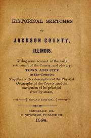 Cover of: Historical sketches of Jackson County, Illinois: giving some account of the early settlement of the county, and of every town and city in the county ; together with a description of the physical geography of the county, and the navigation of its principal river by steam