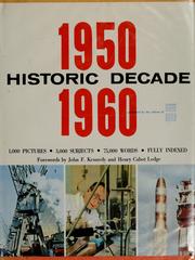 Cover of: Historic decade, 1950-1960: the story of the turbulent 10 years during which man pierced space, U.S. scaled new heights of prosperity but cold war deepened: told in 1000 pictures, 75,000 words, covering 3000 subjects