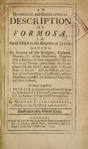 Cover of: An historical and geographical description of Formosa ...: Giving an account of the religion, customs, manners, &c., of the inhabitants. Together with a relation of what happen'd to the author in his travels; particularly his conferences with the Jesuits, and others, in several parts of Europe. Also the history and reasons of his conversion to Christianity, with his objections against it (in defence of paganism) and their answers ...