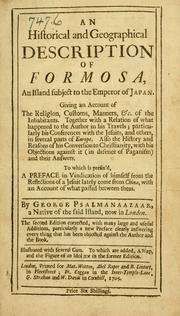Cover of: An historical and geographical description of Formosa.: Giving an account of the religion, customs, manners, &c., of the inhabitants. Together with a relation of what happened to the author in his travels; particularly his conferences with the Jesuits, and others, in several parts of Europe. Also the history and reasons of his conversion to Christianity, with his objections against it (in defence of Paganism) and their answers.