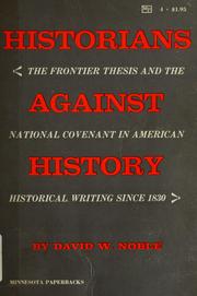 Cover of: Historians against history: the frontier thesis and the national covenant in American historical writing since 1830