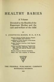 Cover of: Healthy babies: a volume devoted to the health of the expectant mother and the care and welfare of the child