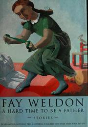 Cover of: A hard time to be a father by Fay Weldon