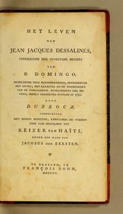 Cover of: Het leven van Jean Jacques Dessalines: opperhoofd der opgestane Negers van St. Domingo. Behelzende vele bijzonderheden, betrekkelijk het leven, het karakter en de wreedheden van de voornaamste bevelhebbers der Negers, sedert derzelver opstand in 1791