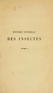 Cover of: Histoire des insectes: traitant de leurs moeurs et de leurs métamorphoses en général et comprenant une nouvelle classification fondée sur leurs rapports naturels