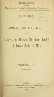 Cover of: Hearing before the Committee on Public Health on dangers to human life from bacilli in milk. by Massachusetts. General Court.