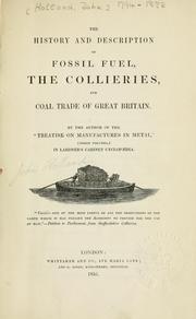Cover of: history and description of fossil fuel, the collieries, and coal trade of Great Britain | Holland, John