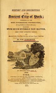 Cover of: History and description of the ancient city of York: comprising all the most interesting information, already published in Drake's Eboracum