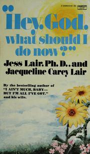 Cover of: "Hey, God, what should I do now?" by Jess Lair