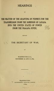 Cover of: Hearings in the matter of the granting of permits for the transmission from the Dominion of Canada into the United States of power from the Niagara River