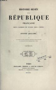 Cover of: Histoire-musée de la République francaise depuis l'Assemblée des Notables jusqu'à l'Empire: avec les estampes, costumes, médailles, caricatures, portraits historiés et autographes les plus remarquables du temps.